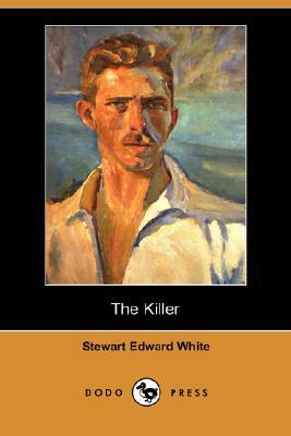 The Killer (Dodo Press) by Stewart Edward White