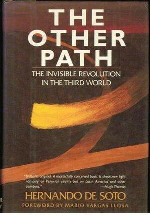 The Other Path: The Invisible Revolution in the Third World by Hernando de Soto
