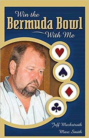 Win The Bermuda Bowl With Me by Jeff Meckstroth, Marc Smith