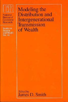 Modeling the Distribution and Intergenerational Transmission of Wealth, Volume 46 by James D. Smith