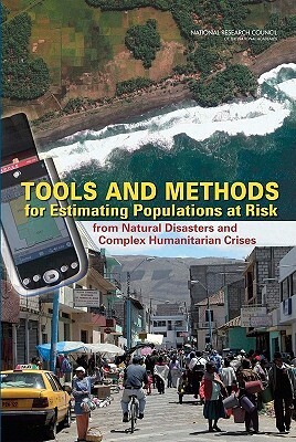 Tools and Methods for Estimating Populations at Risk: From Natural Disasters and Complex Humanitarian Crises by Committee on Population, Division of Behavioral and Social Scienc, National Research Council