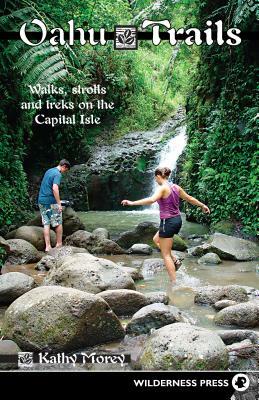 Oahu Trails: Walks Strolls and Treks on the Capital Island by Kathy Morey