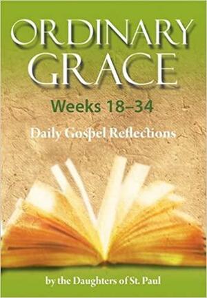 Zzz Ordinary Grace Weeks 18-34 by Daughters of St. Paul, Maria Grace Dateno, Marianne Lorraine Trouvé