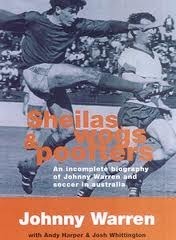 Sheilas, Wogs & Poofters: An Incomplete Biography of Johnny Warren and Soccer in Australia by Josh Whittington, Johnny Warren, Andy Harper