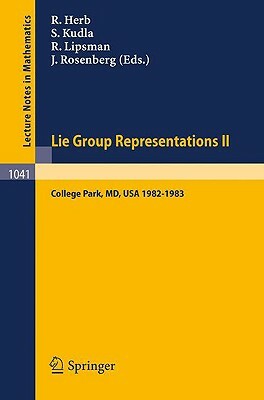 Lie Group Representations II: Proceedings of the Special Year Held at the University of Maryland, College Park, 1982-1983 by 