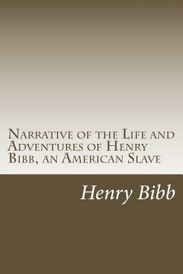 Narrative of the Life and Adventures of Henry Bibb, an American Slave by Henry Bibb