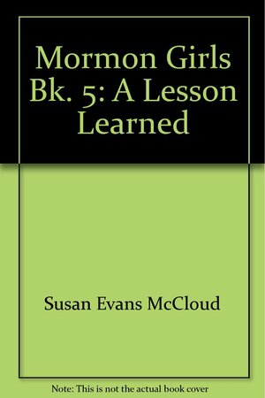 Mormon Girls Bk. 5: A Lesson Learned by Susan Evans McCloud