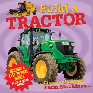 Build a Tractor: Learn All about Farm Machines by Claire Bampton