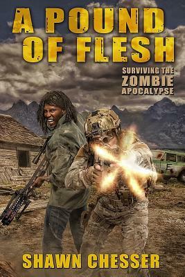 A Pound of Flesh: Surviving the Zombie Apocalypse by Shawn Chesser