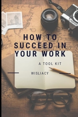 How to succeed in your work. by 