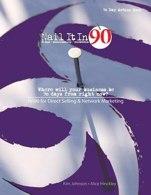 Nail It In 90 for Direct Selling & Network Marketing by Alice Hinckley, Kim Johnson