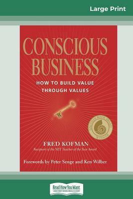 Conscious Business: How to Build Value Through Values (16pt Large Print Edition) by Fred Kofman