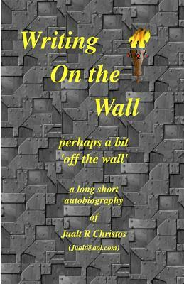 Writing On the Wall perhaps a bit 'off the wall': a long short autobiography of Jualt Christos by Walter Brooks