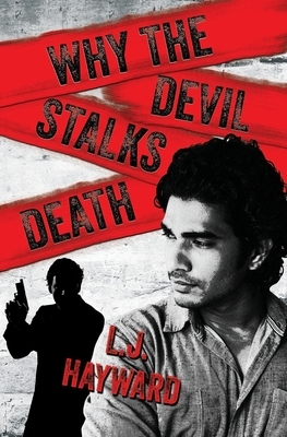 Why the Devil Stalks Death by L.J. Hayward