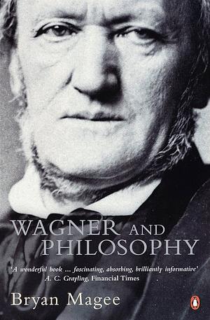 Wagner and Philosophy by Bryan Magee