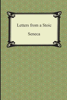 Letters from a Stoic (The Epistles of Seneca) by Lucius Annaeus Seneca