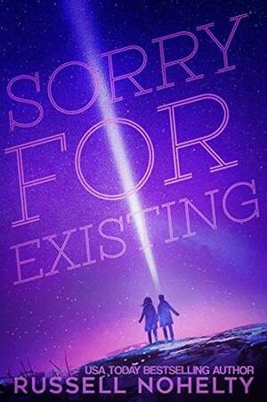 Sorry for Existing by Russell Nohelty