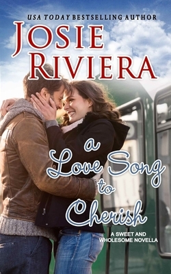 A Love Song To Cherish: Romance Stories To Cherish by Josie Riviera