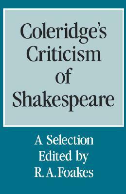 Coleridge's Criticism of Shakespeare: A Selection by Samuel Taylor Coleridge, R.A. Foakes