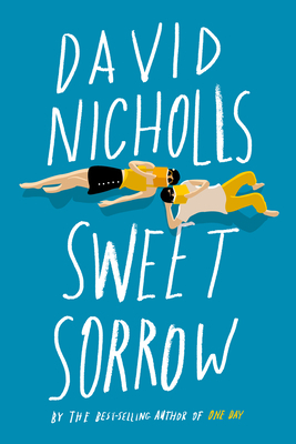 Sweet Sorrow: The Long-Awaited New Novel from the Best-Selling Author of One Day by David Nicholls