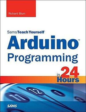 Arduino Programming in 24 Hours, Sams Teach Yourself by Richard Blum