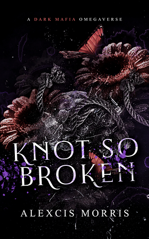 Knot so Broken by Alexcis Morris