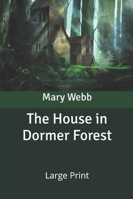 The House in Dormer Forest: Large Print by Mary Webb
