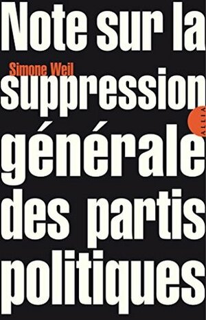 Note sur la suppression générale des partis politiques by Simone Weil