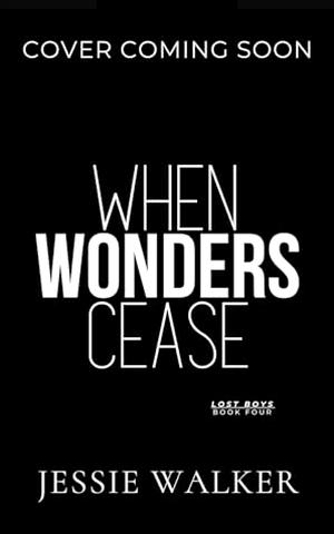 When Wonders Cease by Jessie Walker