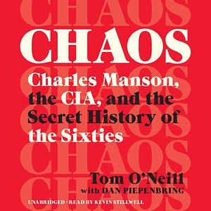 Chaos: Charles Manson, the CIA, and the Secret History of the Sixties Audiobook by Tom O'Neill