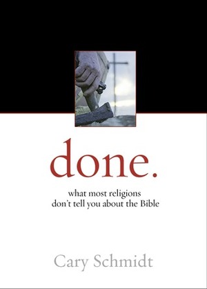 Done.: What most religions don't tell you about the Bible by Cary Schmidt