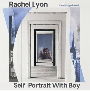 Self Portrait with Boy  by Rachel Lyon