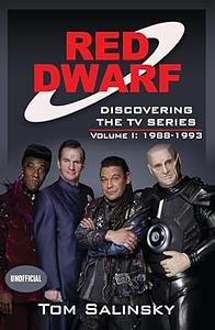 Red Dwarf: Discovering the TV Series: Volume I: 1988-1993 by Tom Salinsky