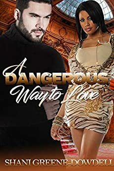 A Dangerous Way to Love (Dangerous Bonds Book 3) by Shani Greene-Dowdell