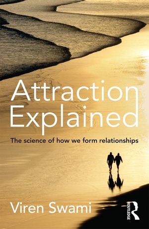 Attraction Explained: The Science of How We Form Relationships by Viren Swami