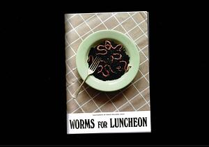 Worms for Luncheon by 