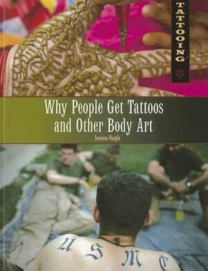 Why People Get Tattoos and Other Body Art by Jeanne Nagle