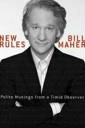 New Rules: Polite Musings from a Timid Observer by Bill Maher