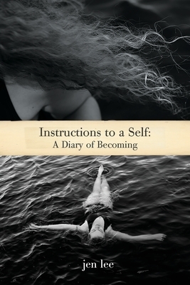 Instructions to a Self: A Diary of Becoming by Jen Lee