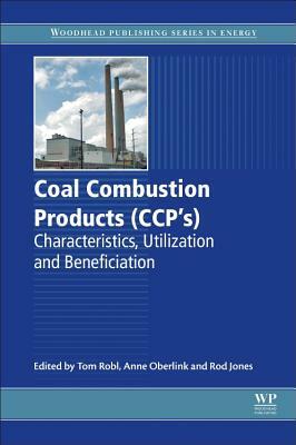 Coal Combustion Products (Ccps): Characteristics, Utilization and Beneficiation by Rod Jones, Tom Robl, Anne Oberlink