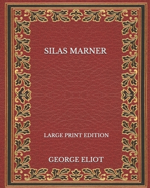 Silas Marner - Large Print Edition by George Eliot