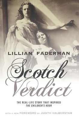 Scotch Verdict: The Real-Life Story That Inspired "the Children's Hour" by Lillian Faderman