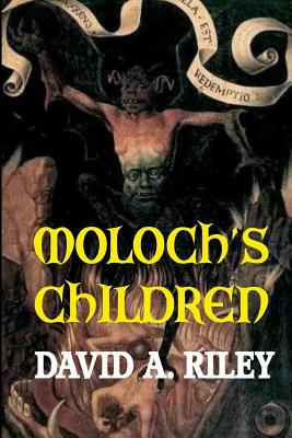 Moloch's Children by David A. Riley