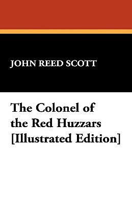 The Colonel of the Red Huzzars [Illustrated Edition] by John Reed Scott