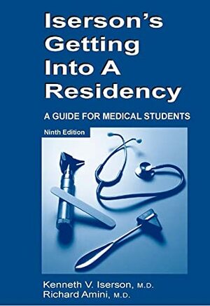 Iserson's Getting Into a Residency: A Guide for Medical Students by Richard Amini, Kenneth V. Iserson