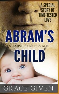 Amish Baby Romance: Abram's Child: Inspirational Amish Romance by Grace Given