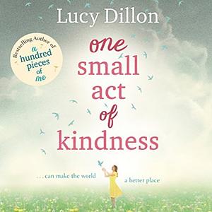 One Small Act of Kindness by Lucy Dillon