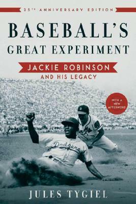 Baseball's Great Experiment: Jackie Robinson and His Legacy by Jules Tygiel