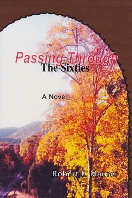 Passing Through (The Sixties) by Robert E. Maurer