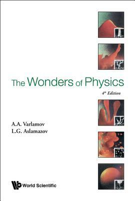 Wonders of Physics, the (4th Edition) by Lev G. Aslamazov, Andrey Varlamov